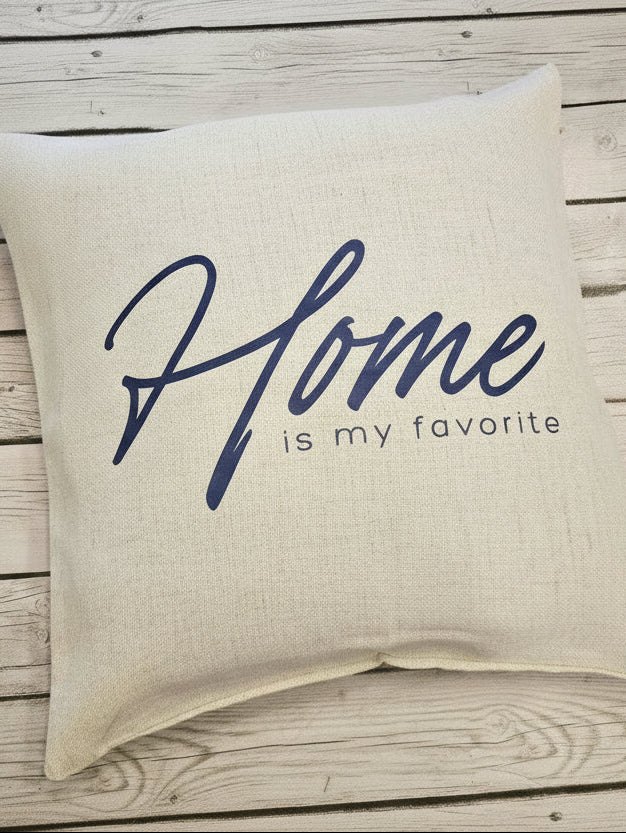 Home is my Favorite - Pillow Cover